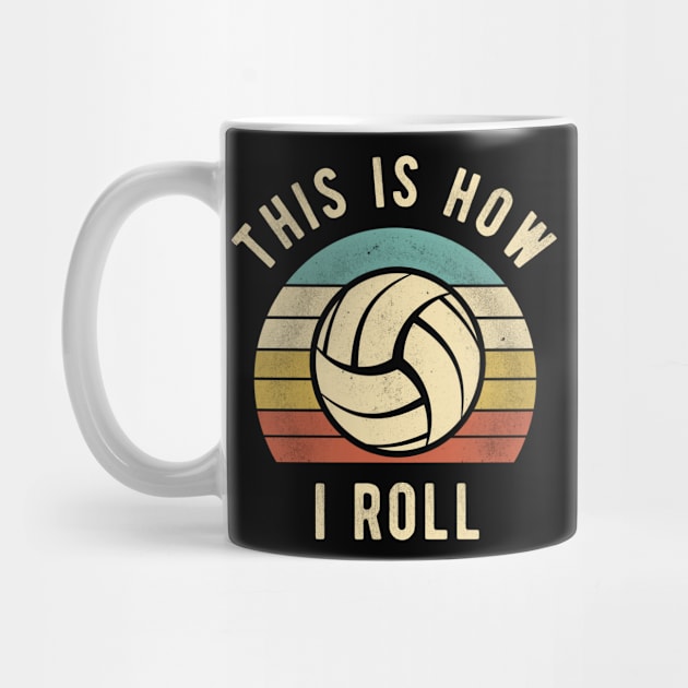 Volleyball - This Is How I Roll Funny Volleyball Lover Gift by DnB